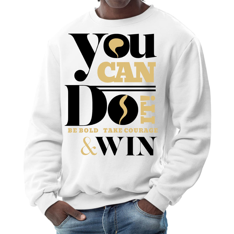 Mens Graphic Sweatshirt - you can do it be Bold Take Courage Win-0