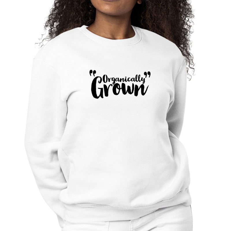 Womens Graphic Sweatshirt Organically Grown - Affirmation Inspiration-0